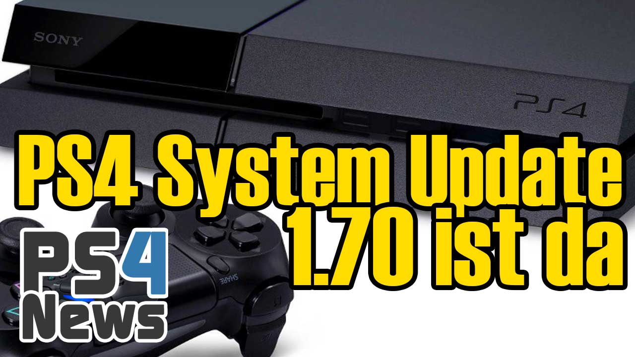 Das PlayStation 4 System Update 1.70 ist da
