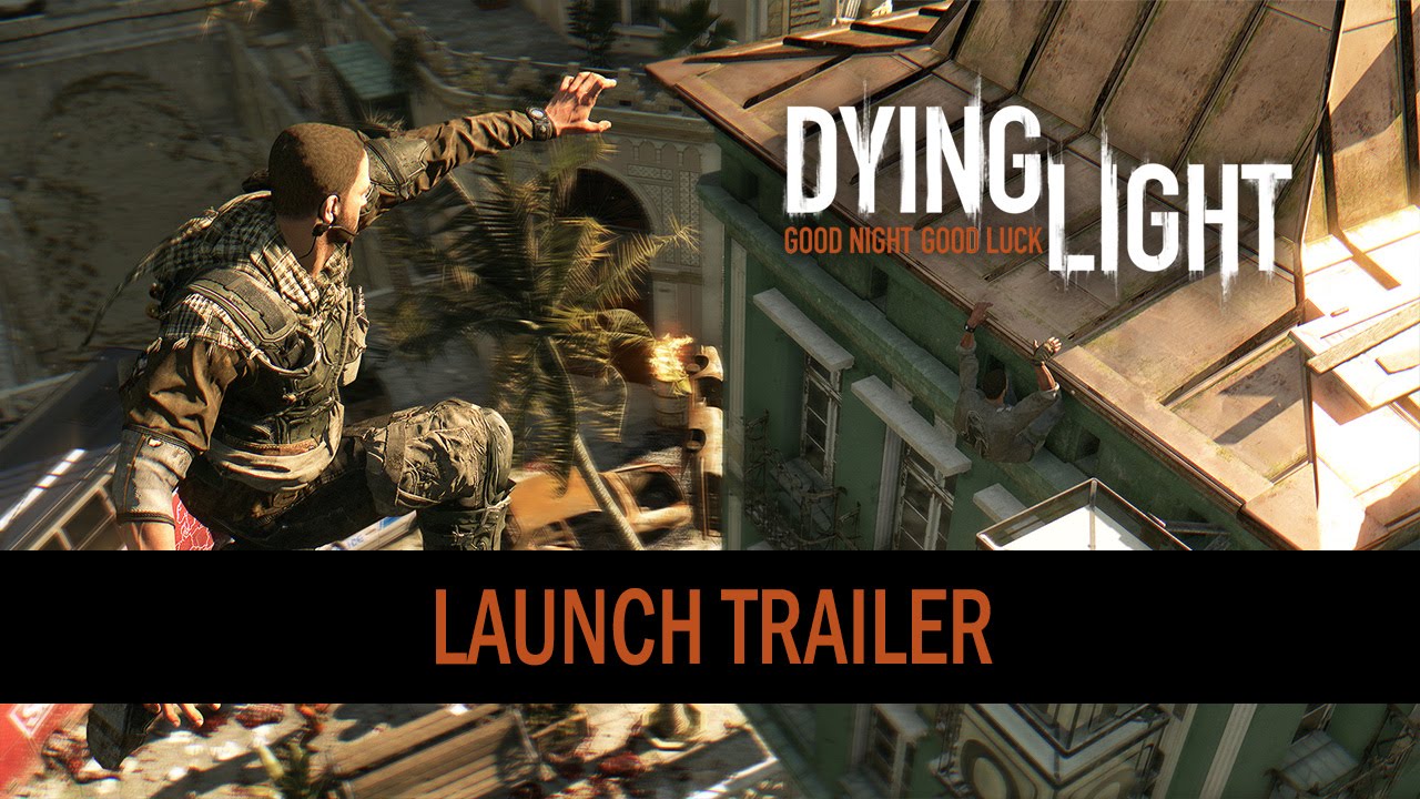 Dying Light Launch Trailer